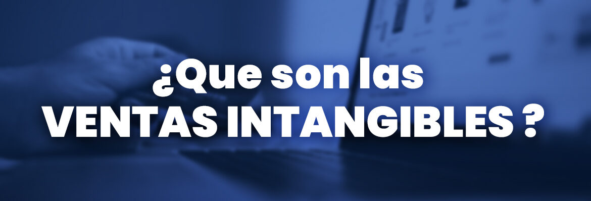 Que Son Las Ventas Intangibles Con Ejemplos Marketer