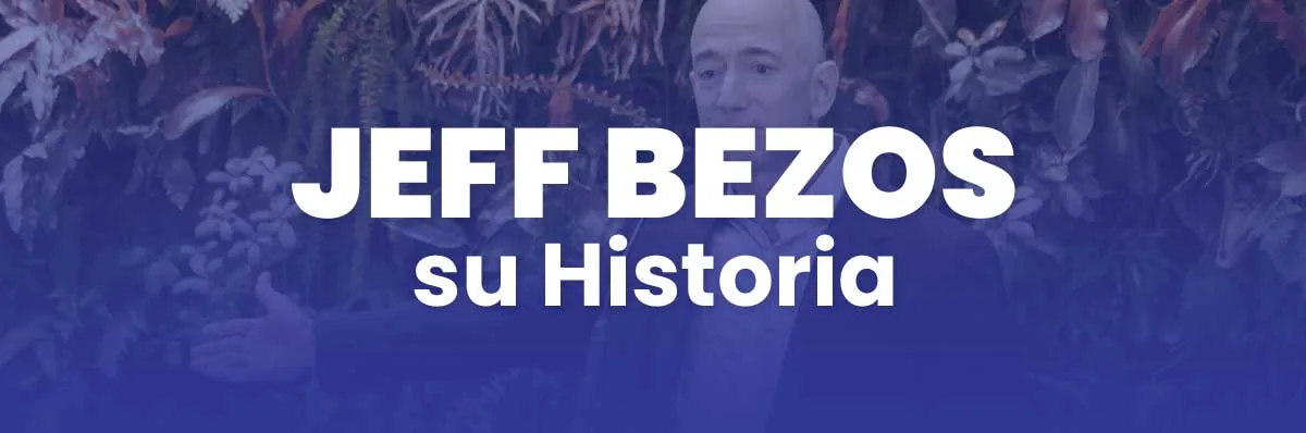 Jeff Bezos Su Historia Cómo se Convirtió en Multimillonario y