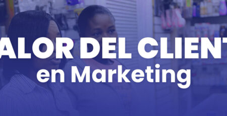 Qué es el valor del cliente en marketing