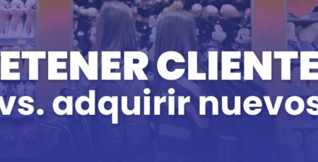 ¿Por qué es más importante retener clientes que adquirir nuevos?