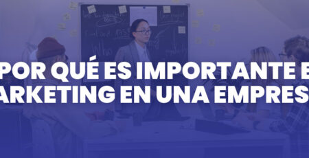 Por qué es importante el marketing en una empresa