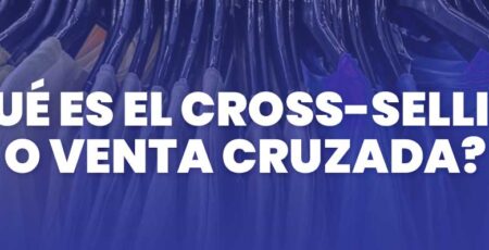 Qué es el Cross Selling o Venta Cruzada