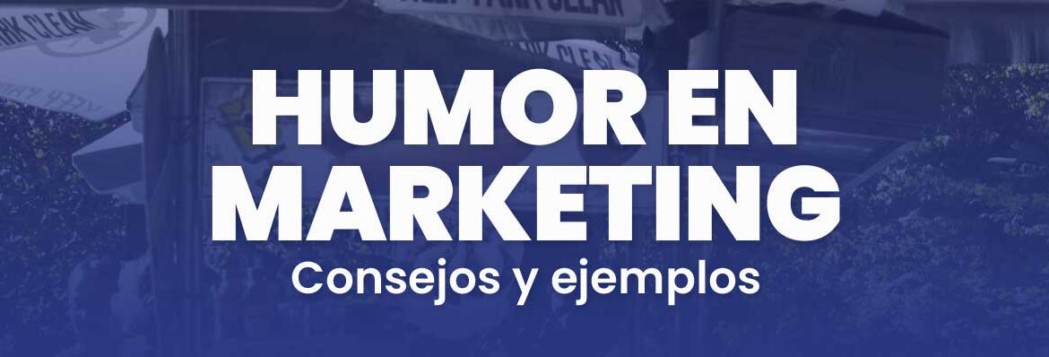 Humor en el marketing, como usarlo ejemplos y consejos