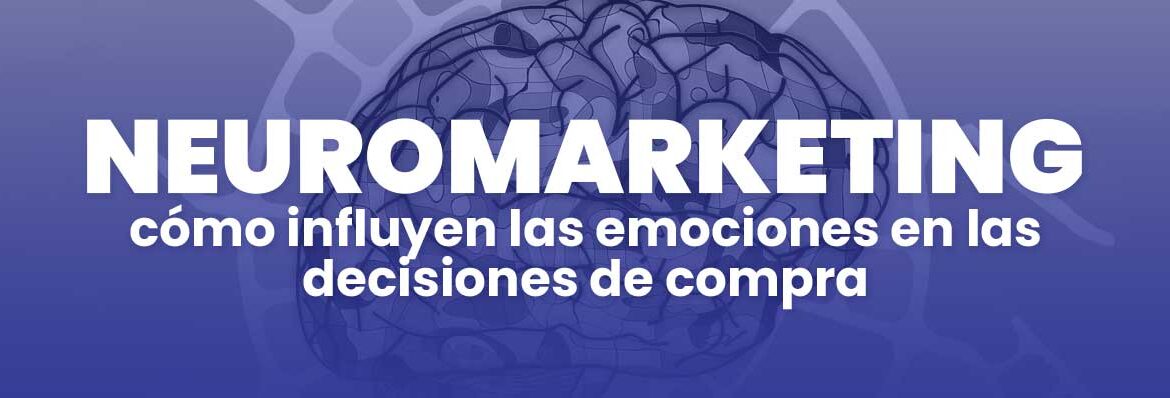 Neuromarketing: cómo influyen las emociones en las decisiones de compra
