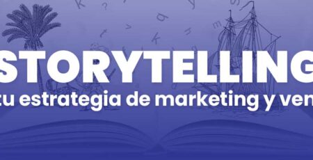 Cómo utilizar el storytelling en tu estrategia de marketing y ventas