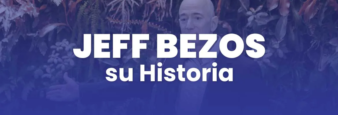 Jeff bezos su historia y como se hizo millonario