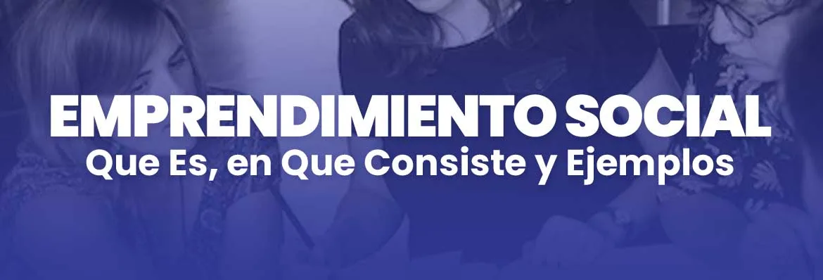 Emprendimiento Social, Que Es, en que consiste y Ejemplos