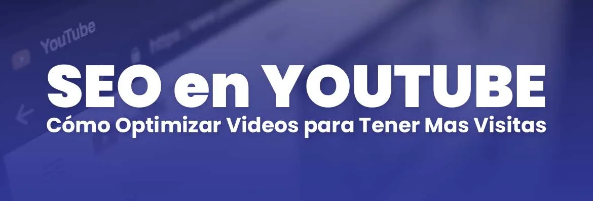 SEO en YouTube: Cómo Optimizar Videos para tener mas visitas