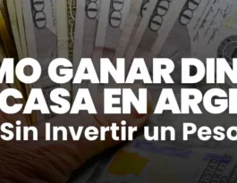 Cómo Ganar Dinero desde Casa en Argentina sin Invertir