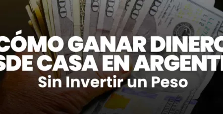 Cómo Ganar Dinero desde Casa en Argentina sin Invertir
