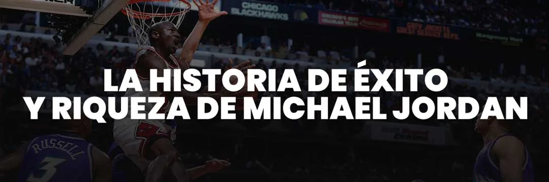 La Historia de Éxito y Riqueza de Michael Jordan