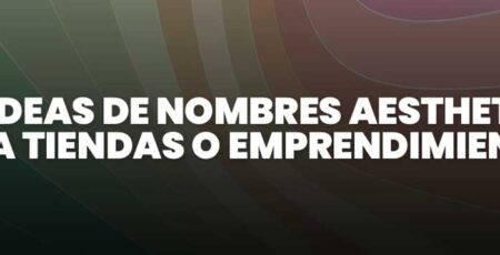 11 Ideas de Nombres Aesthetic para Tiendas o Emprendimientos