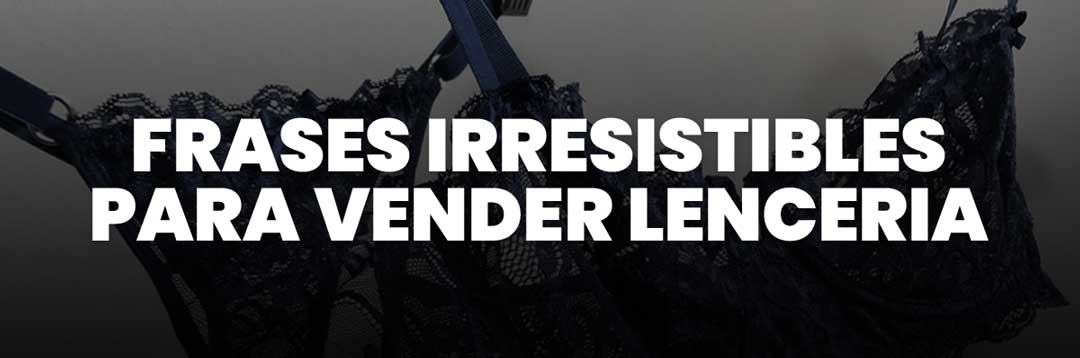 Frases Irresistibles para Vender Lenceria