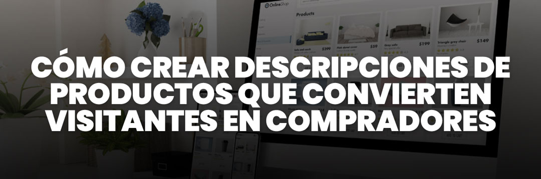 Cómo crear descripciones de productos que convierten visitantes en compradores