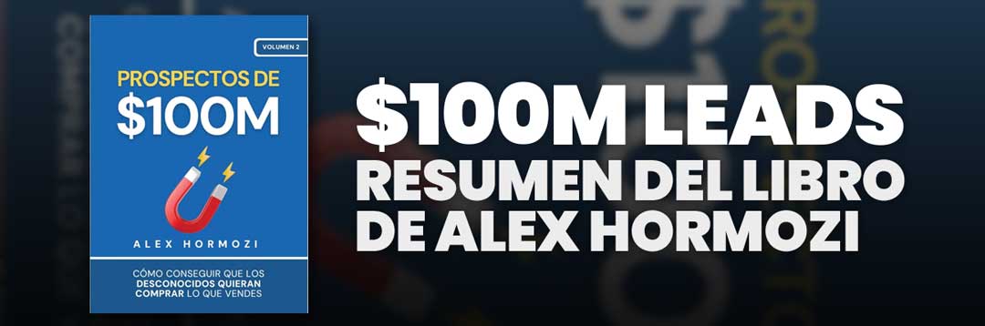 Resumen del libro $100M Leads de Alex Hormozi