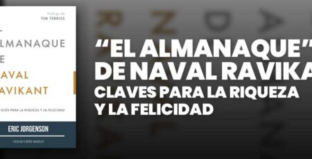 El Almanaque de Naval Ravikant Claves para la Riqueza y la Felicidad