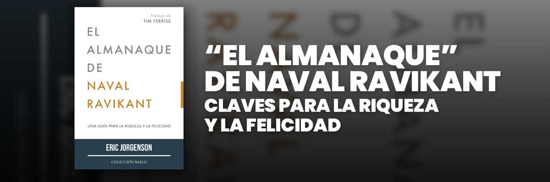 El Almanaque de Naval Ravikant Claves para la Riqueza y la Felicidad