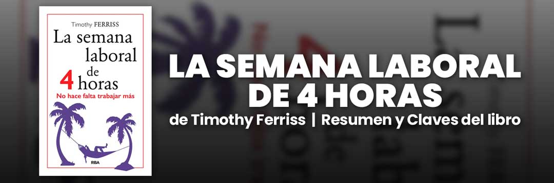 La semana laboral de 4 horas de Timothy Ferriss Resumen y Claves del libro